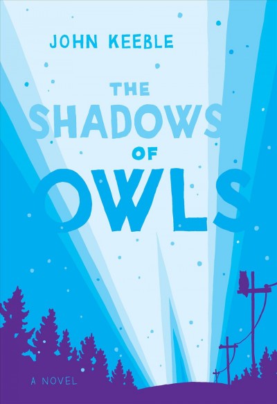 The shadows of owls : a novel / John Keeble.