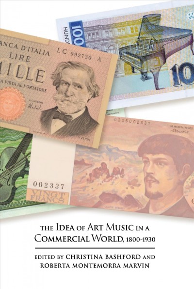 The idea of art music in a commercial world, 1800-1930 / edited by Christina Bashford and Roberta Montemorra Marvin.