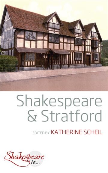 Shakespeare & Stratford / edited by Katherine Scheil
