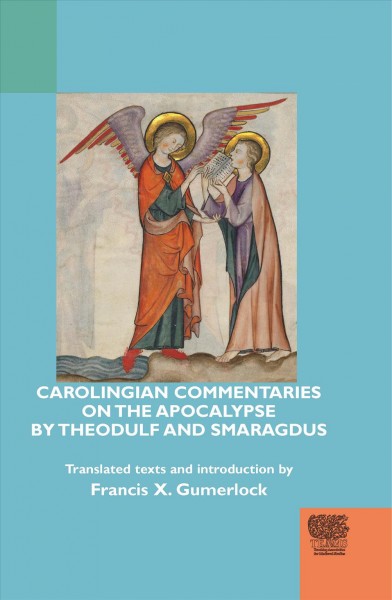 Carolingian commentaries on the Apocalypse by Theodulf and Smaragdus / translated texts and introduction by Francis X. Gumerlock.