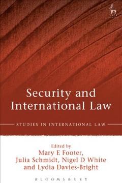 Security and international law / edited by Mary E Footer, Julia Schmidt, Nigel D White and Lydia Davies-Bright.