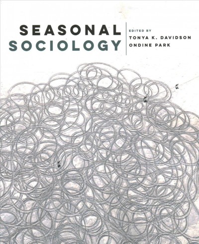 Seasonal sociology / edited by Tonya K. Davidson and Ondine Park.