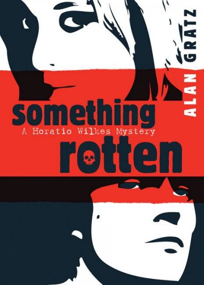 Something rotten : a Horatio Wilkes mystery / Alan Gratz.