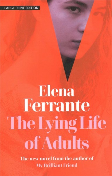 The lying life of adults / Elena Ferrante.