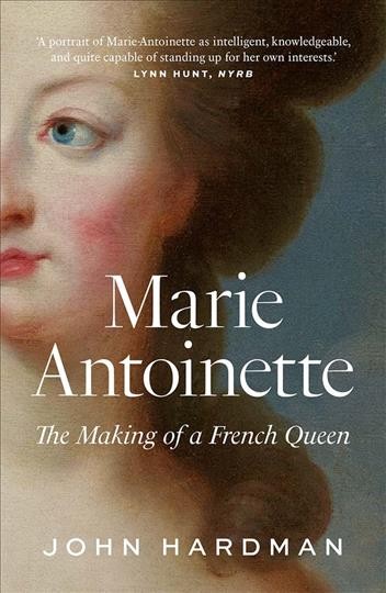 Marie-Antoinette : the making of a French queen / John Hardman.