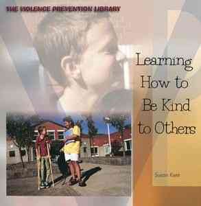 Learning how to be kind to others / Susan Kent.