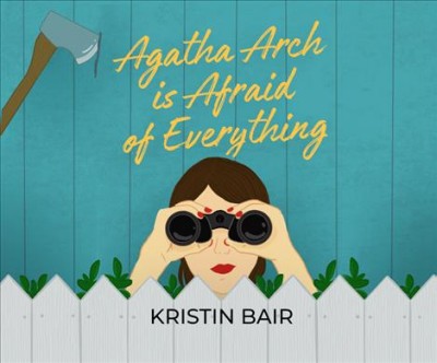 Agatha Arch is afraid of everything / Kristen Bair; read by Soneela Nankani