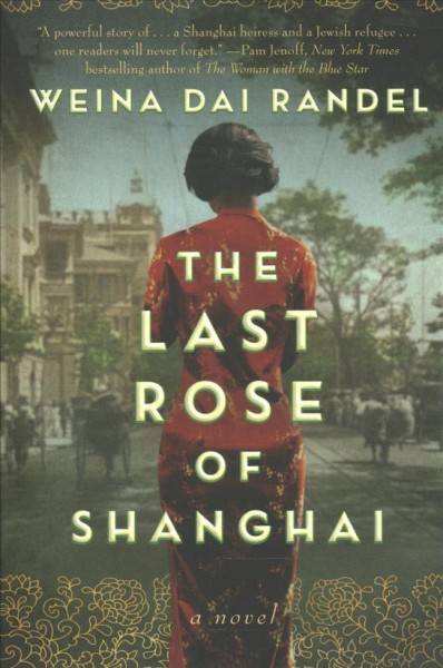 The last rose of Shanghai : a novel / Weina Dai Randel.