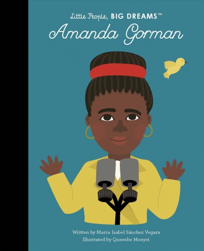 Amanda Gorman / written by Maria Isabel Sánchez Vegara ; illustrated by Queenbe Monyei.