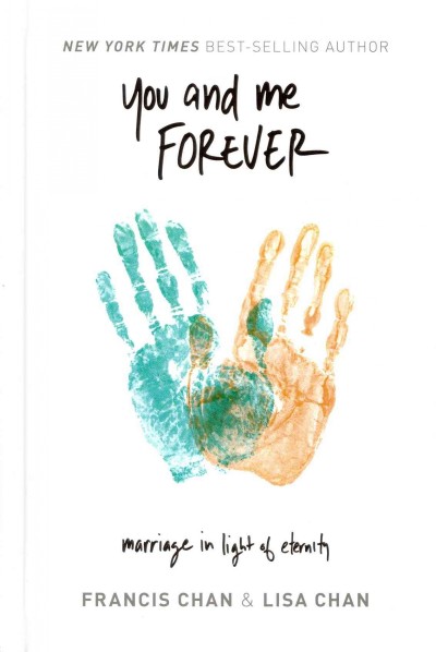 You and me forever : marriage in light of eternity / Francis Chan & Lisa Chan.