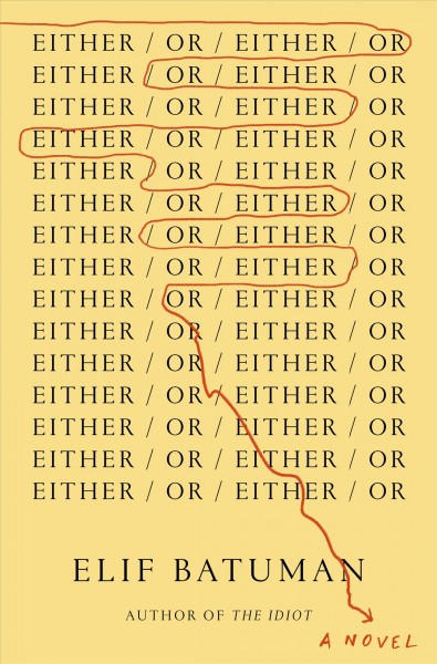 Either/or : a novel / Elif Batuman.