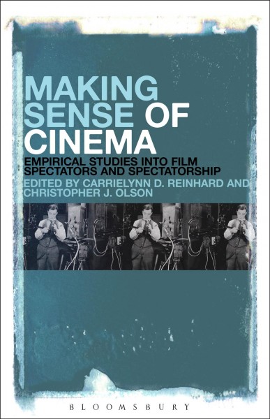Making sense of cinema : empirical studies into film spectators and spectatorship / edited by CarrieLynn D. Reinhard, Christopher J. Olson.