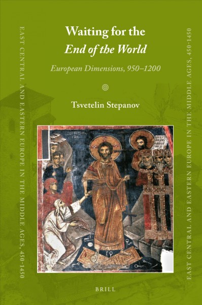 Waiting for the end of the world : European dimensions, 950-1200 / Tsvetelin Stepanov ; translated by Daria Manova.