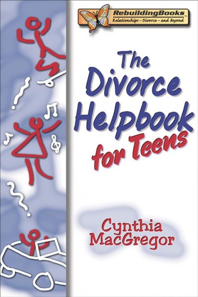 The divorce helpbook for teens / Cynthia MacGregor.