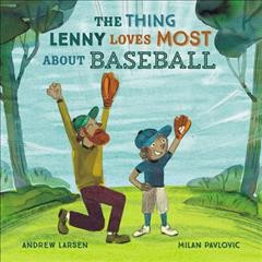 The thing lenny loves most about baseball [electronic resource]. Andrew Larsen.