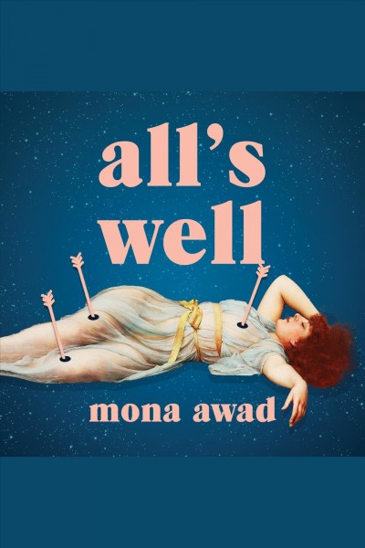 All's well [electronic resource]. Mona Awad.