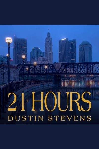 21 hours [electronic resource] / Dustin Stevens.