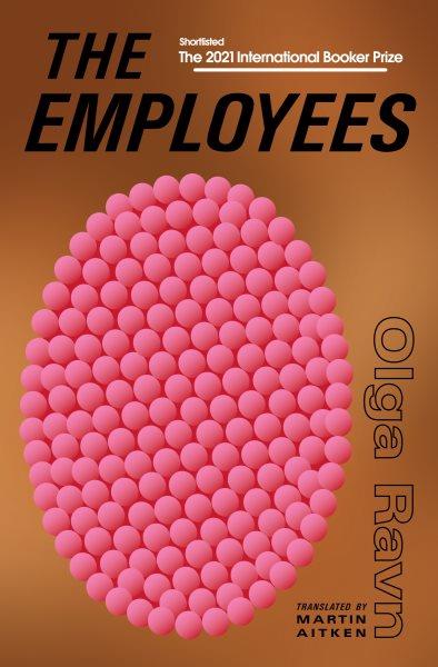 The employees : a workplace novel of the twenty-second century / Olga Ravn ; translated from the Danish by Martin Aitken.