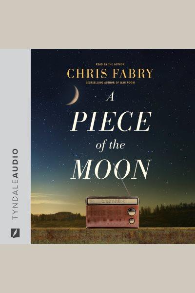 A piece of the moon [electronic resource] / Chris Fabry.