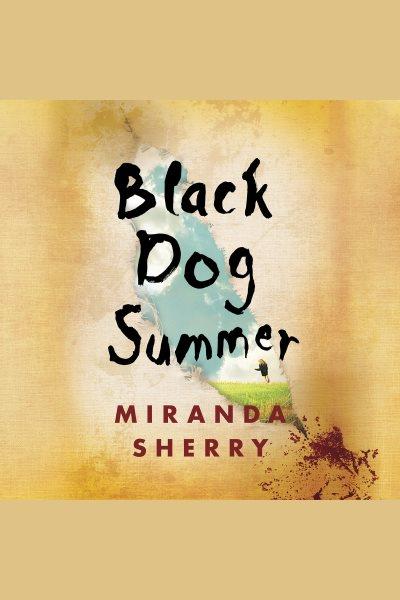 Black dog summer [electronic resource] / Miranda Sherry.