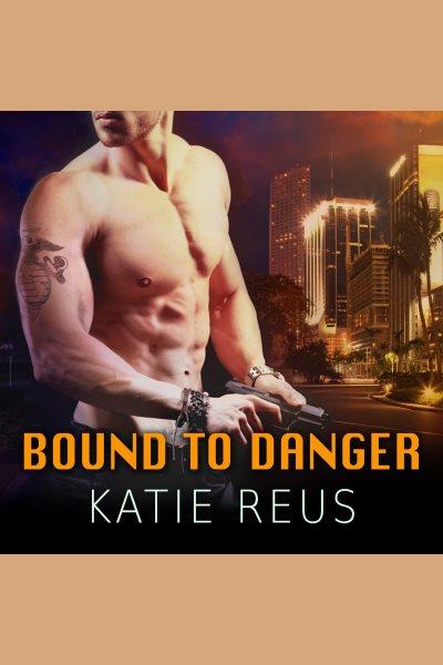 Bound to danger [electronic resource] / Katie Reus.