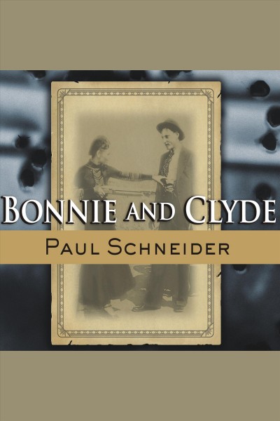 Bonnie and Clyde : the lives behind the legend [electronic resource] / Paul Schneider.