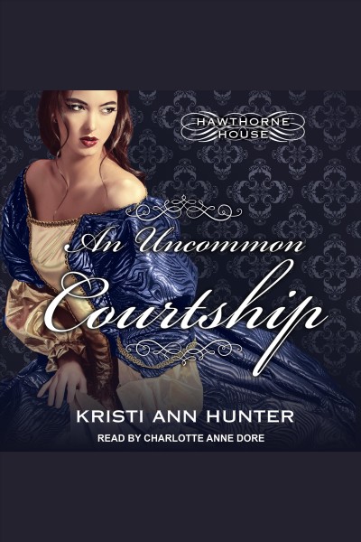 An uncommon courtship [electronic resource] / Kristi Ann Hunter.