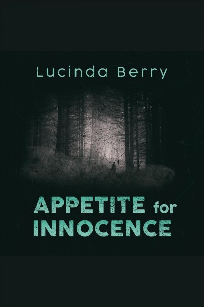 Appetite for innocence [electronic resource] / Lucinda Berry.