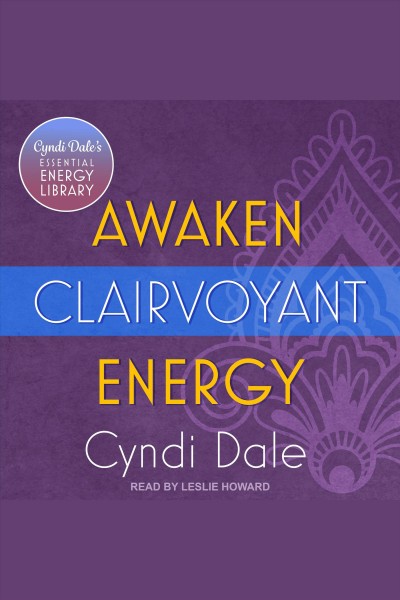 Awaken clairvoyant energy [electronic resource] / Cyndi Dale.