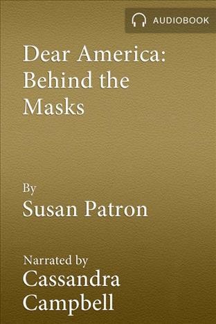 Behind the masks : the diary of Angeline Reddy : Bodie, California, 1880 [electronic resource] / Susan Patron.