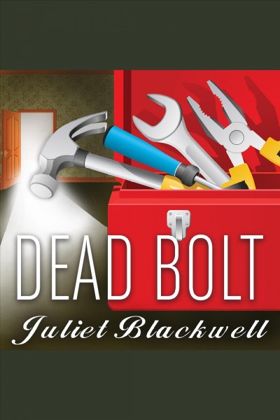Dead bolt : [a haunted home renovation mystery] [electronic resource] / Juliet Blackwell.