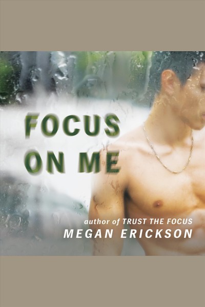 Focus on me [electronic resource] / Megan Erickson.