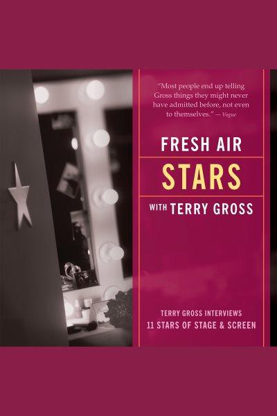Fresh air : stars [electronic resource] / with Terry Gross.
