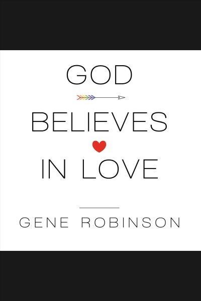 God believes in love : straight talk about gay marriage [electronic resource] / Gene Robinson.