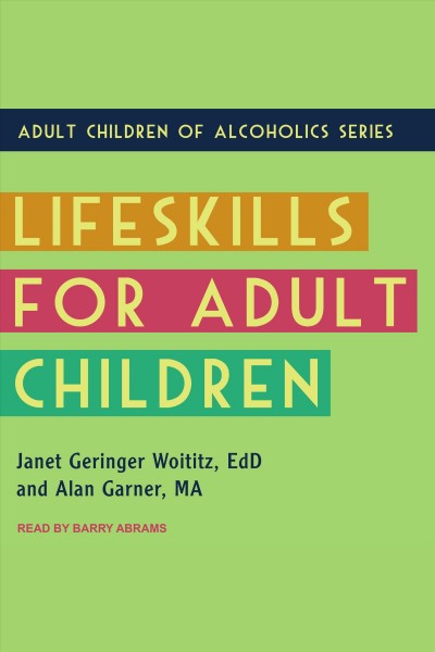 Lifeskills for adult children [electronic resource] / Janet Geringer Woititz and Alan Garner.
