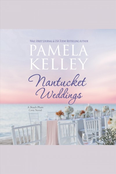 Nantucket weddings [electronic resource] / Pamela M. Kelley.
