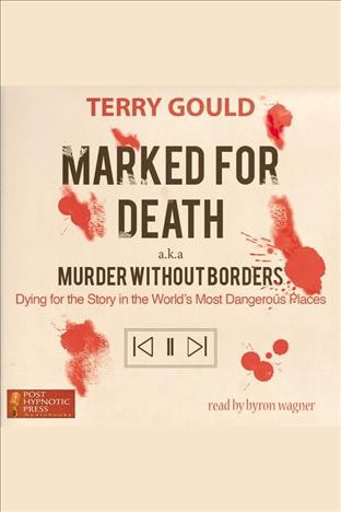 Marked for death : dying for the story in the world's most dangerous places [electronic resource].