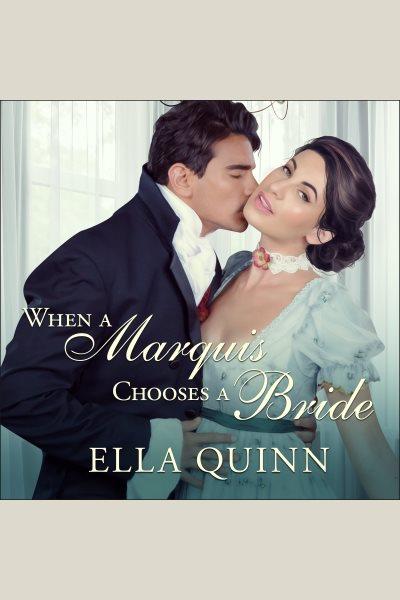When a marquis chooses a bride [electronic resource] / Ella Quinn.