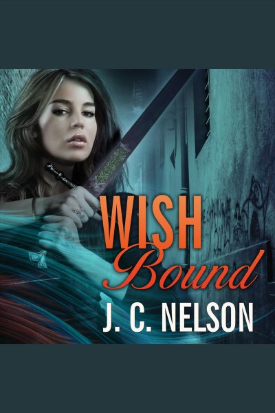 Wish bound : a Grimm Agency novel [electronic resource] / J.C. Nelson.
