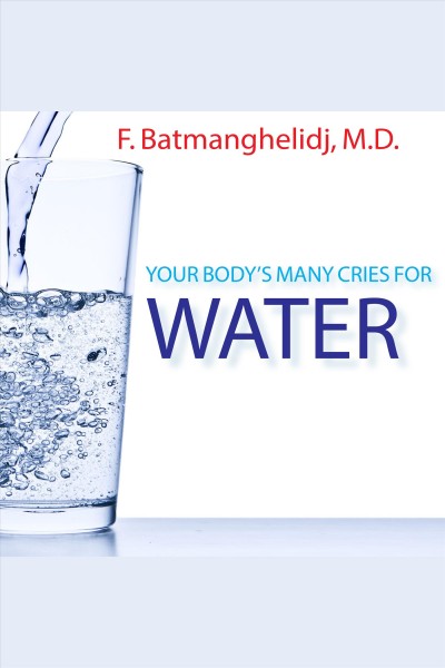 Your body's many cries for water [electronic resource] / F. Batmanghelidj.