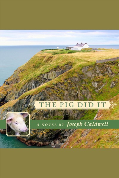 The pig did it [electronic resource] / Joseph Caldwell.