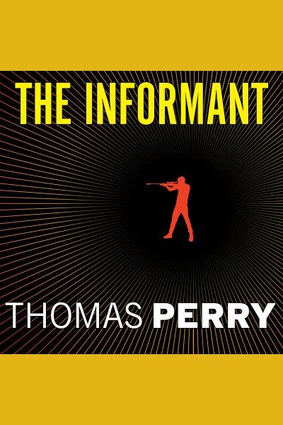 The informant [electronic resource] / Thomas Perry.