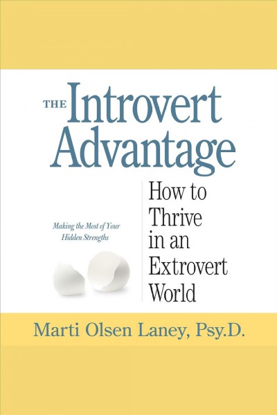The introvert advantage : how to thrive in an extrovert world [electronic resource] / Marti Olsen Laney.