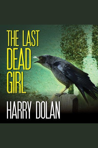 The last dead girl : a novel [electronic resource] / Harry Dolan.