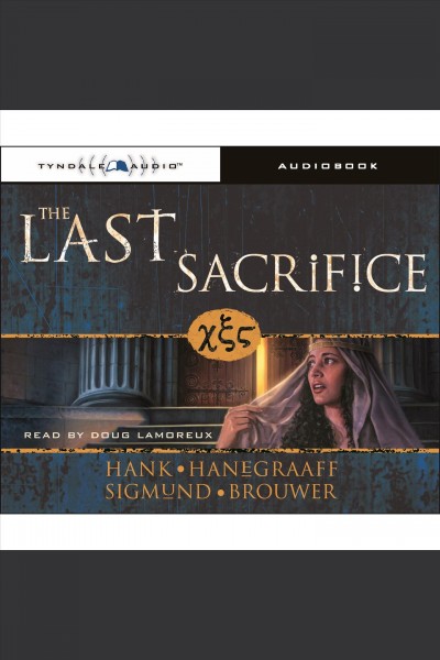 The last sacrifice [electronic resource] / Hank Hanegraaff, Sigmund Brouwer.