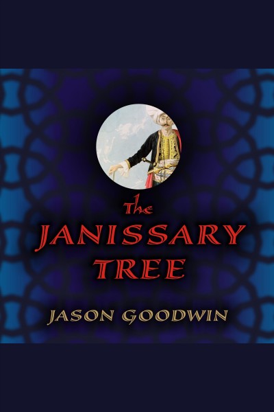 The Janissary Tree : [a novel] [electronic resource] / Jason Goodwin.