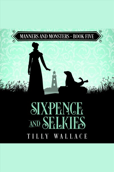 Sixpence and selkies [electronic resource] / Tilly Wallace.
