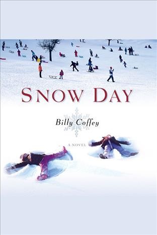 Snow day : a novel [electronic resource] / Billy Coffey.