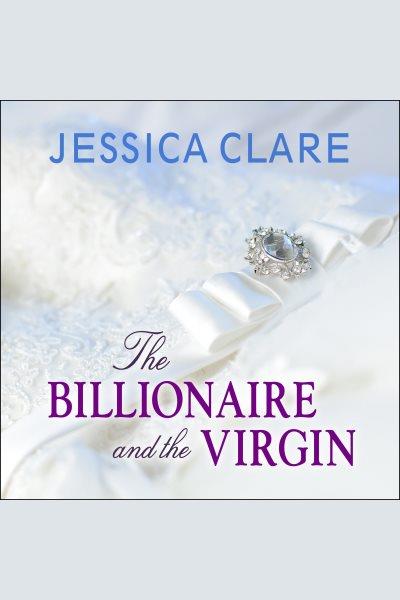 The billionaire and the virgin [electronic resource] / Jessica Clare.