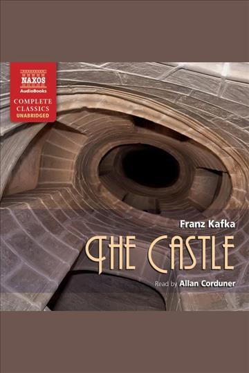 The castle [electronic resource] / Franz Kafka.